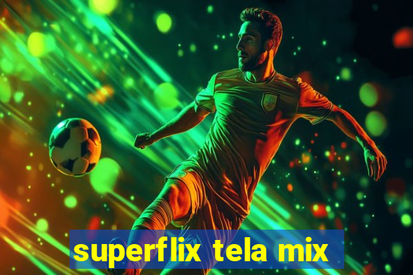 superflix tela mix